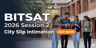 BITSAT 2026 Session 2 City Slip Intimation Out; Slot Booking Opens May 14